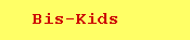 Bis-Kids