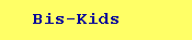 Bis-Kids