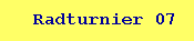 Radturnier 07