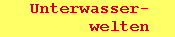 Unterwasser-
welten