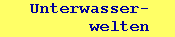 Unterwasser-
welten